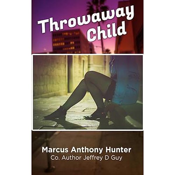 Throwaway Child, Marcus Anthony Hunter, Jeffrey D Guy