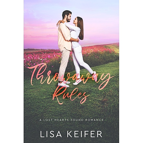 Throwaway Rules (A Lost Hearts Found Romance, #3) / A Lost Hearts Found Romance, Lisa Keifer