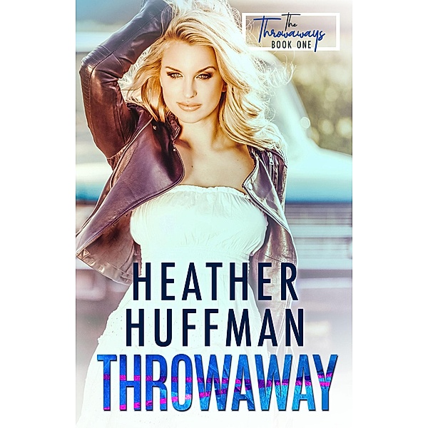 Throwaway (The Throwaways, #1) / The Throwaways, Heather Huffman