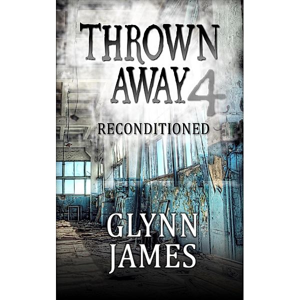 Thrown Away: Thrown Away 4 - Reconditioned, Glynn James
