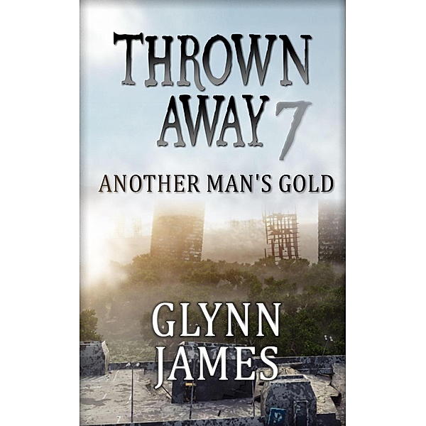 Thrown Away: Thrown Away 7 - Another Man's Gold, Glynn James