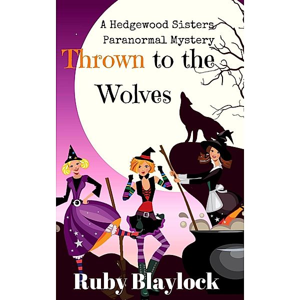 Thrown to the Wolves (Hedgewood Sisters Paranormal Mysteries), Ruby Blaylock