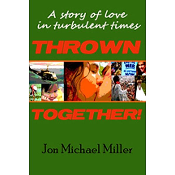 Thrown Together: A Novel of Love in a Turbulent Time / Jon Michael Miller, Jon Michael Miller