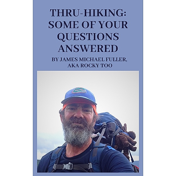 Thru-Hiking: Some of Your Questions Answered, James Michael Fuller