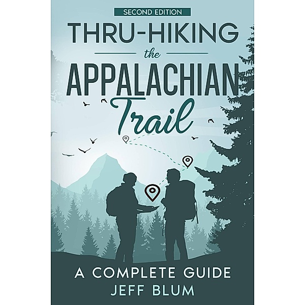 Thru-Hiking the Appalachian Trail: A Complete Guide (Location Independent Series (Travel), #1) / Location Independent Series (Travel), Jeff Blum