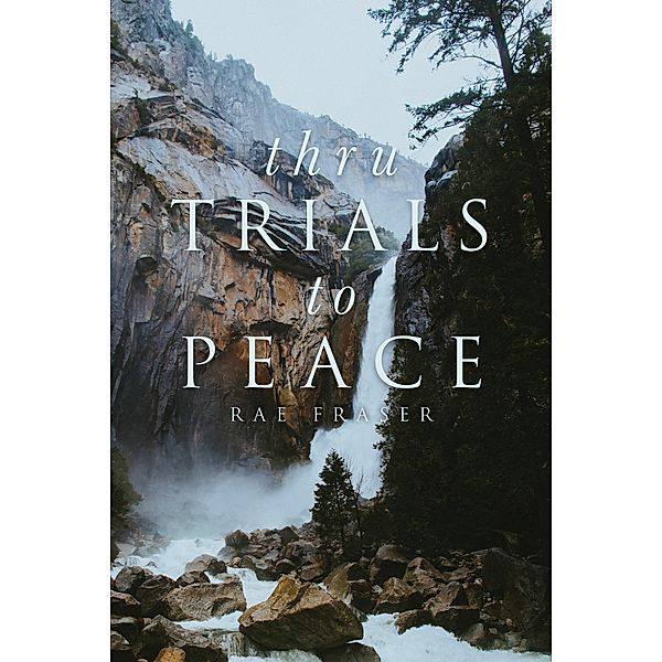 Thru Trials to Peace, Rae Fraser