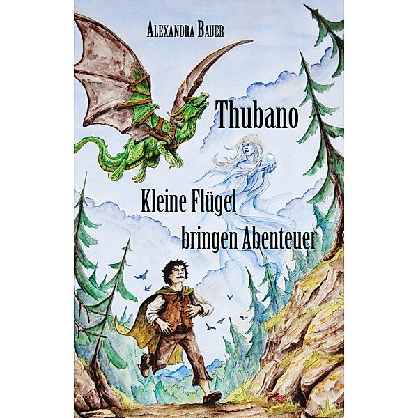 Thubano - Kleine Flügel bringen Abenteuer, Alexandra Bauer