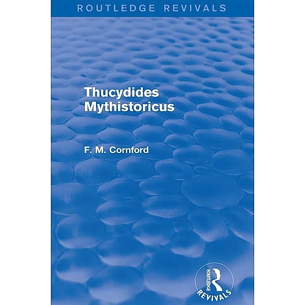 Thucydides Mythistoricus (Routledge Revivals) / Routledge Revivals, F. M. Cornford