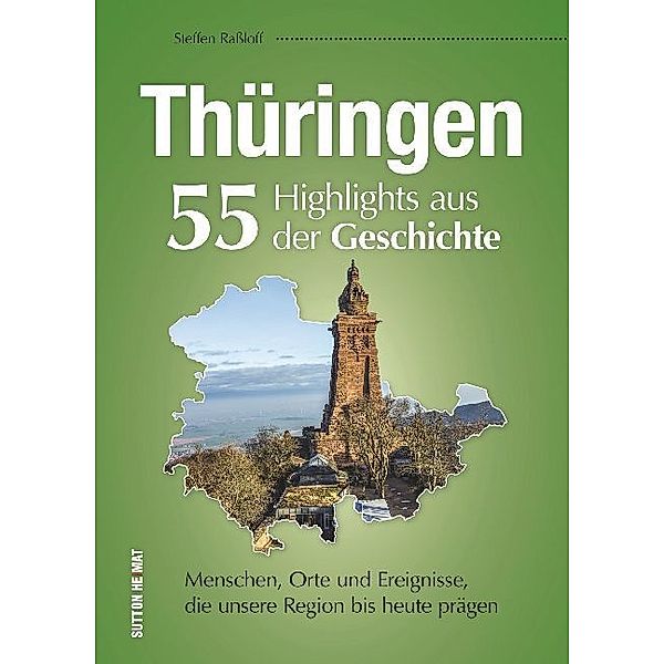 Thüringen. 55 Highlights aus der Geschichte, Steffen Raßloff