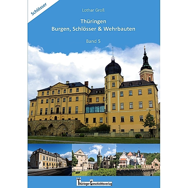 Thüringen Burgen, Schlösser & Wehrbauten Band 5 / Thüringen Burgen, Schlösser & Wehrbauten Bd.5, Lothar Gross
