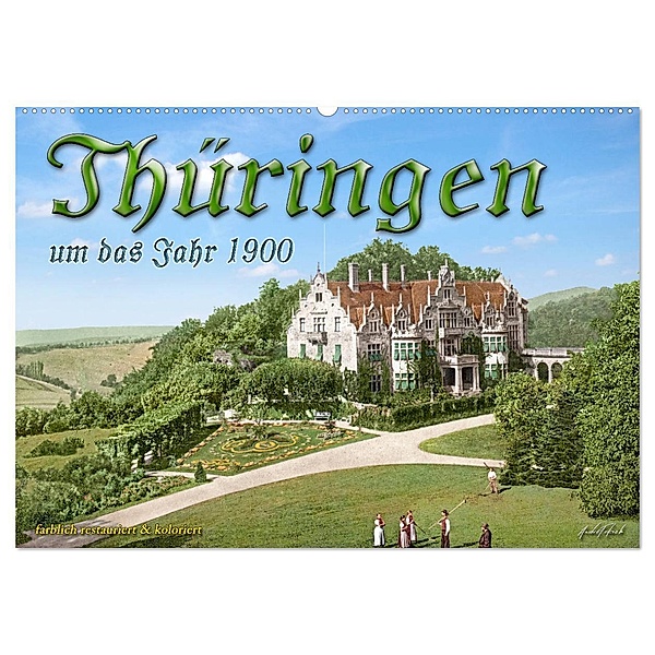 Thüringen um das Jahr 1900 - Fotos neu restauriert und detailcoloriert. (Wandkalender 2024 DIN A2 quer), CALVENDO Monatskalender, André Tetsch