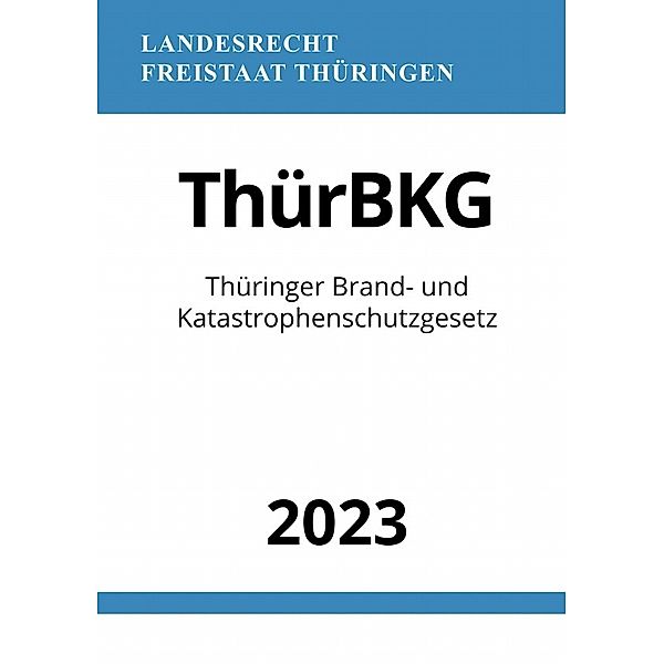 Thüringer Brand- und Katastrophenschutzgesetz - ThürBKG 2023, Ronny Studier