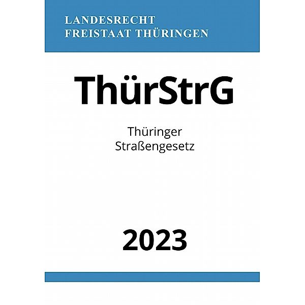 Thüringer Straßengesetz - ThürStrG 2023, Ronny Studier