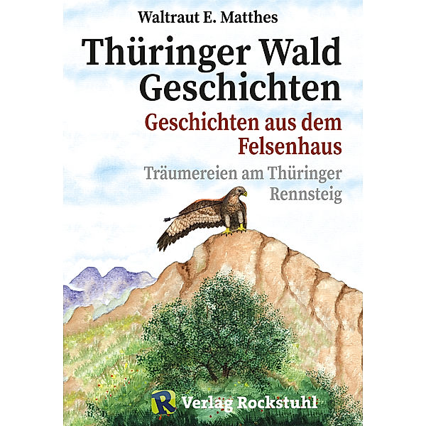 Thüringer Wald Geschichten - Geschichten aus dem Felsenhaus, Waltraut E Matthes