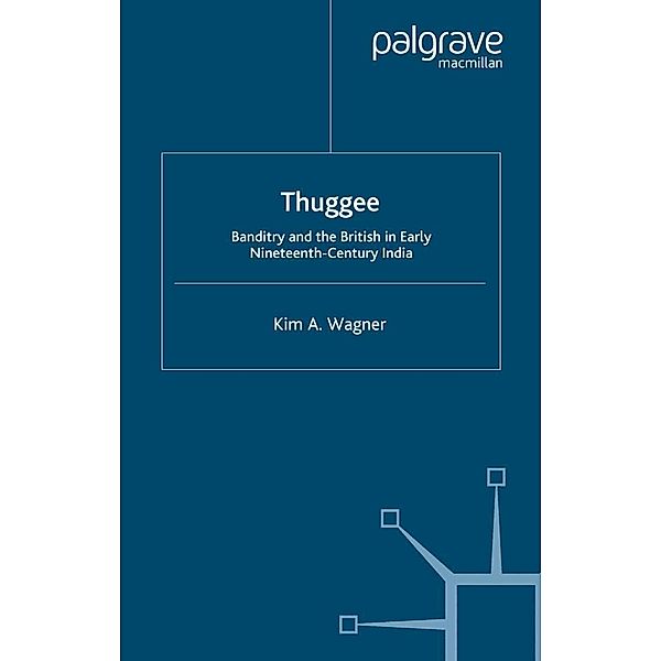 Thuggee / Cambridge Imperial and Post-Colonial Studies, K. Wagner