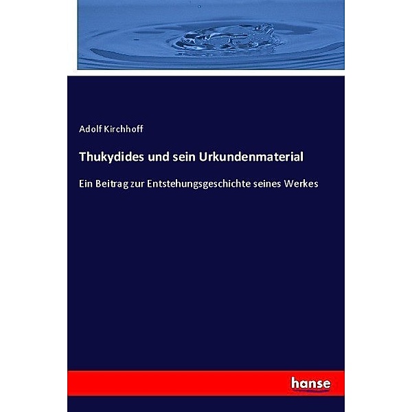 Thukydides und sein Urkundenmaterial, Adolf Kirchhoff