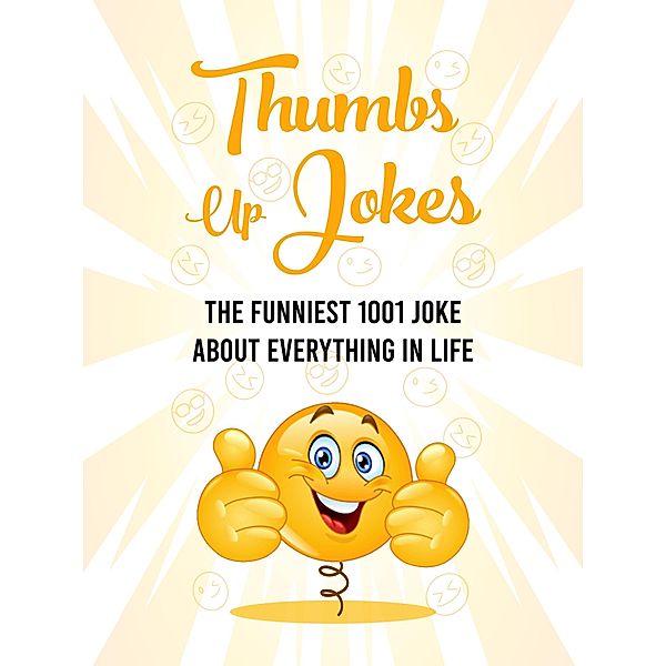 Thumbs Up Jokes: The funniest 1001 joke about everything in life, Gleb Cherenkov