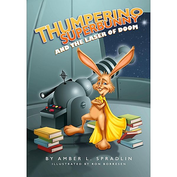 Thumperino Superbunny and the Laser of Doom, Amber L. Spradlin