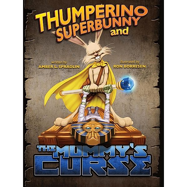 Thumperino Superbunny and the Mummy's Curse, Amber L. Spradlin