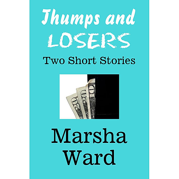 Thumps and Losers: Two Short Stories, Marsha Ward