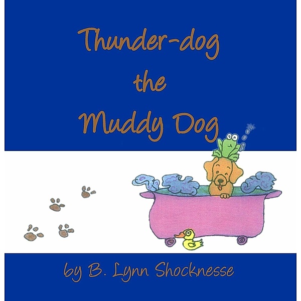 Thunder-Dog the Muddy Dog, B. Lynn Shockness
