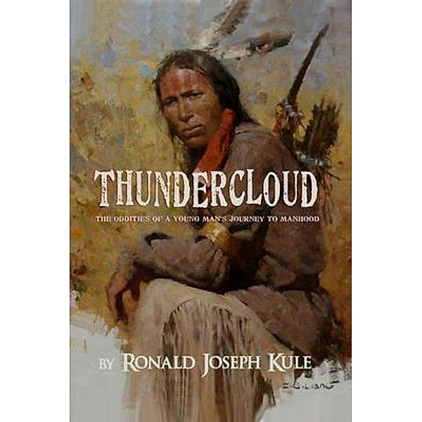 ThunderCloud The Oddities of a Young Man's Journey to Manhood, Ronald Kule