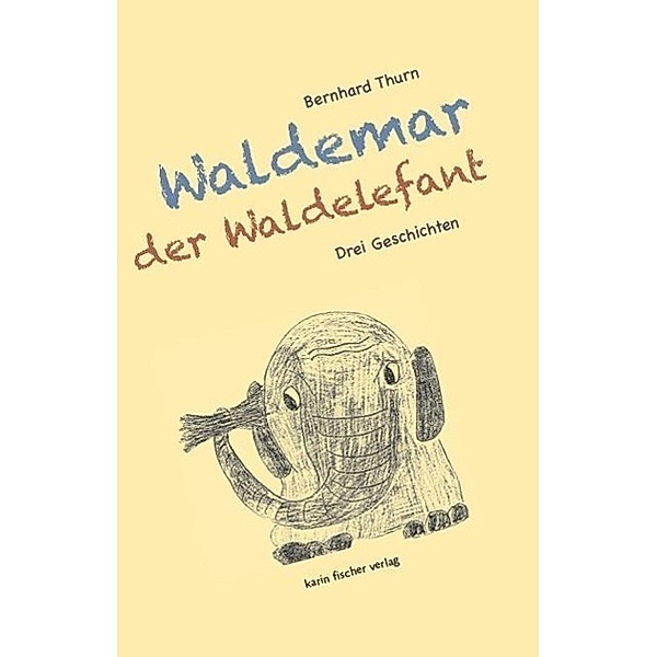 Thurn, B: Waldemar der Waldelefant, Bernhard Thurn