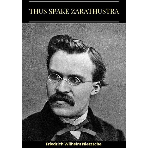 Thus Spake Zarathustra, Friedrich Wilhelm Nietzsche