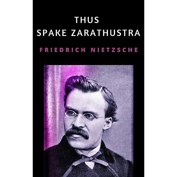 Thus Spake Zarathustra, Friedrich Nietzsche