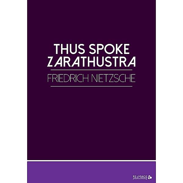 Thus Spoke Zarathustra, Friedrich Nietzsche