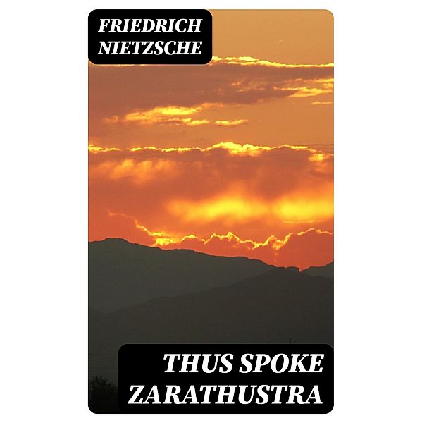 Thus Spoke Zarathustra, Friedrich Nietzsche