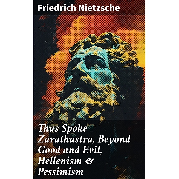 Thus Spoke Zarathustra, Beyond Good and Evil, Hellenism & Pessimism, Friedrich Nietzsche