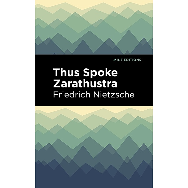 Thus Spoke Zarathustra / Mint Editions (Philosophical and Theological Work), Friedrich Nietzsche