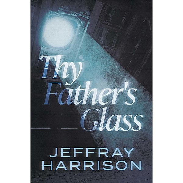 Thy Father's Glass, Jeffray Harrison