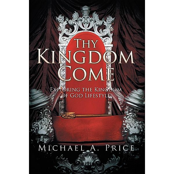 Thy Kingdom Come, Michael A. Price