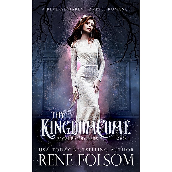 Thy Kingdom Come: A Reverse Harem Vampire Paranormal Romance (Royal Blood, #1) / Royal Blood, Rene Folsom
