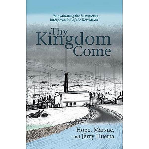 Thy Kingdom Come / BookTrail Publishing, Jerry Huerta