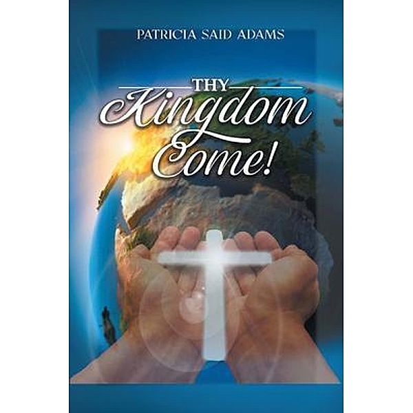 THY KINGDOM COME / Pen Culture Solutions, Patricia Said Adams