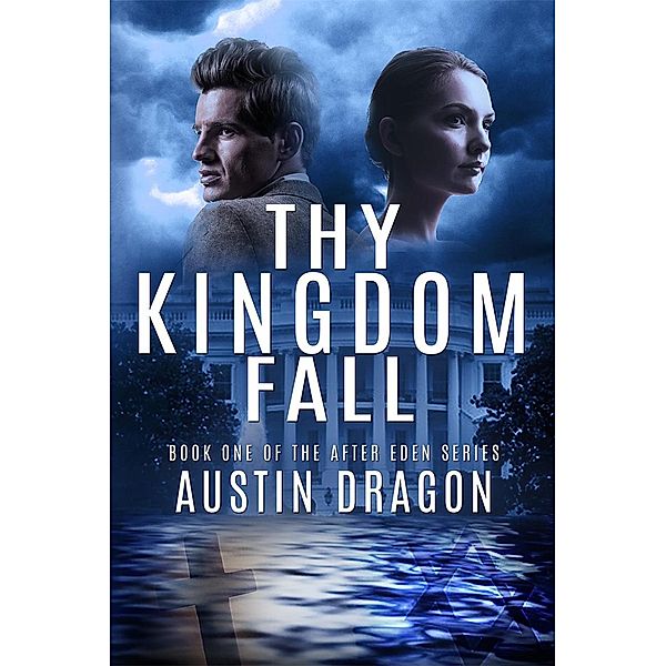 Thy Kingdom Fall (After Eden Series, Book 1) / The After Eden Series, Austin Dragon