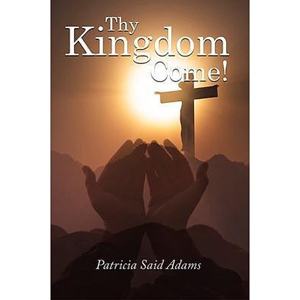 Thy Kingdome Come! / Patricia Adams Publishing, Patricia Adams