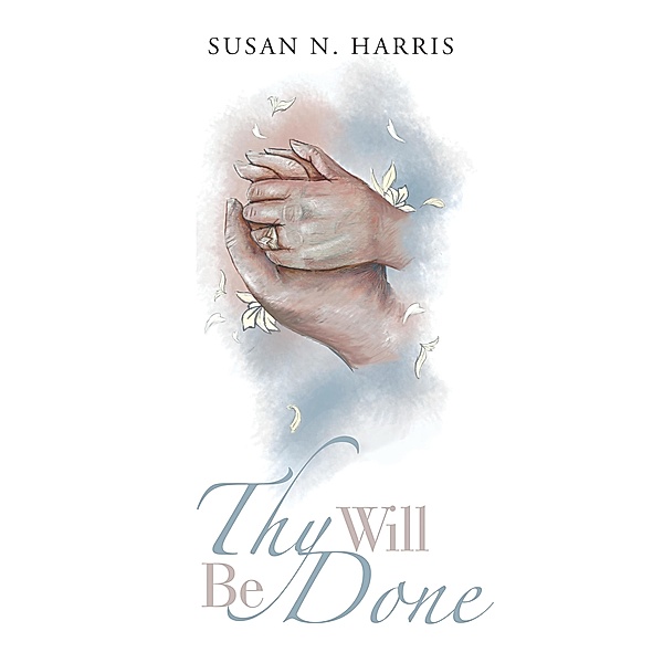 Thy Will Be Done, Susan N. Harris