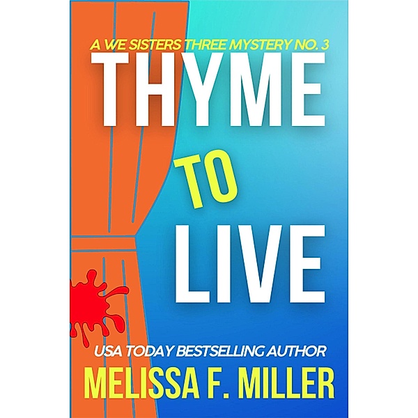 Thyme to Live (A We Sisters Three Mystery, #3) / A We Sisters Three Mystery, Melissa F. Miller