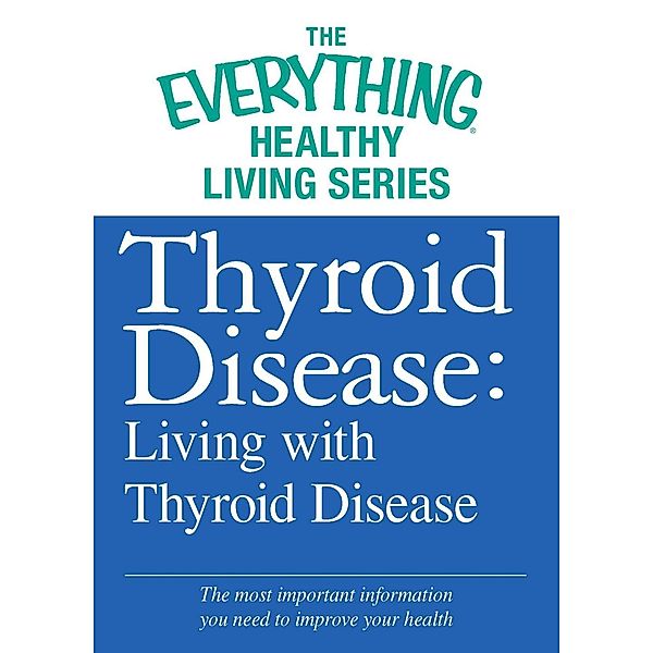 Thyroid Disease: Living with Thyroid Disease, Adams Media