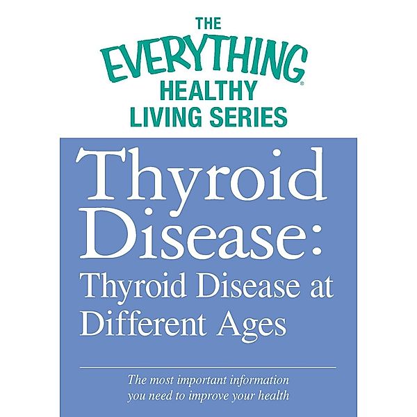 Thyroid Disease: Thyroid Disease at Different Ages, Adams Media