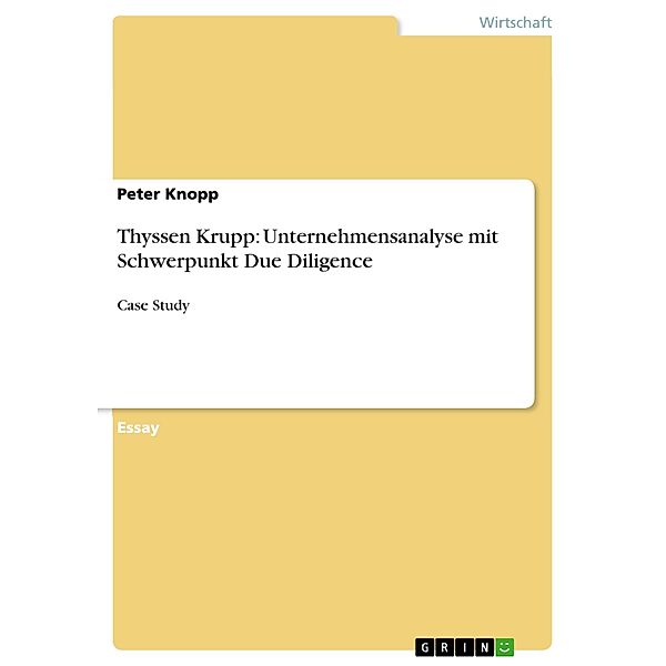 Thyssen Krupp: Unternehmensanalyse mit Schwerpunkt Due Diligence, Peter Knopp