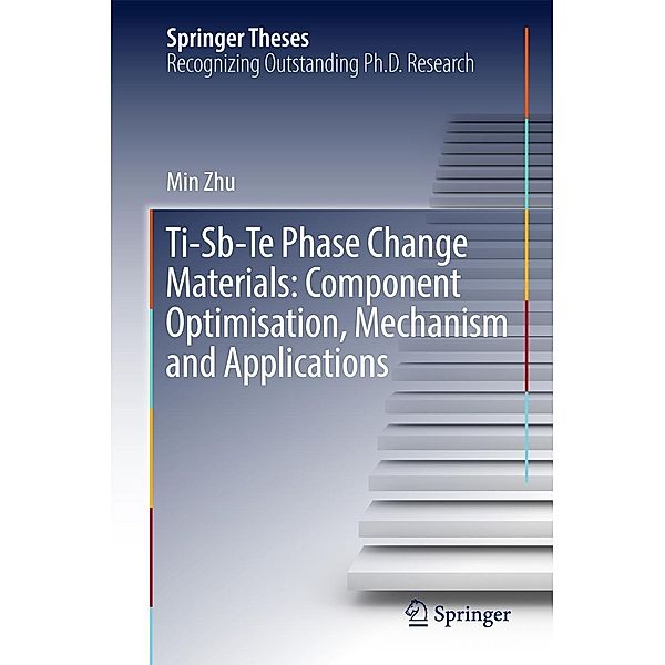 Ti-Sb-Te Phase Change Materials: Component Optimisation, Mechanism and Applications / Springer Theses, Min Zhu