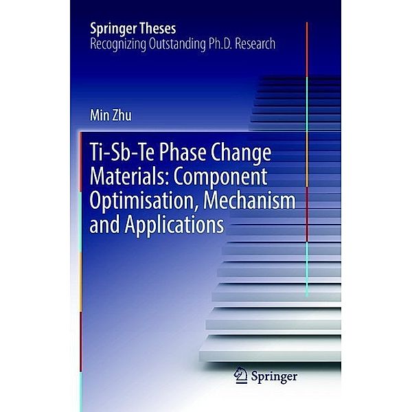 Ti-Sb-Te Phase Change Materials: Component Optimisation, Mechanism and Applications, Min Zhu