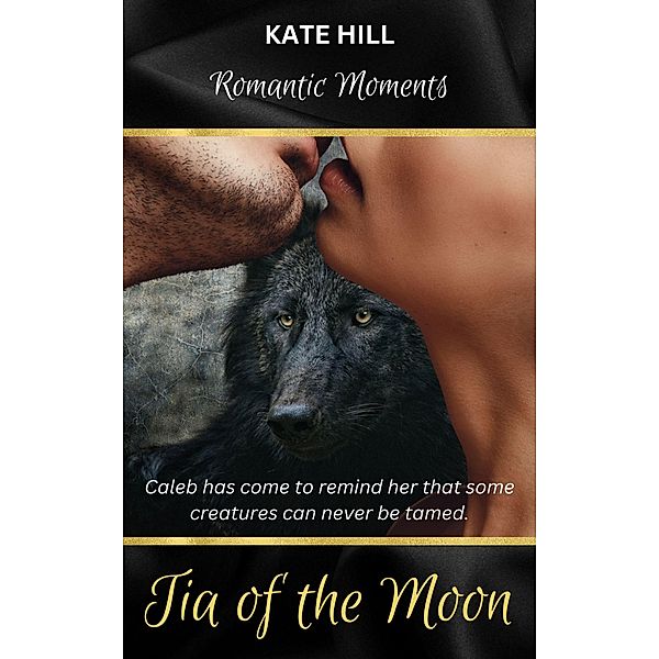 Tia of the Moon (Romantic Moments, #1) / Romantic Moments, Kate Hill