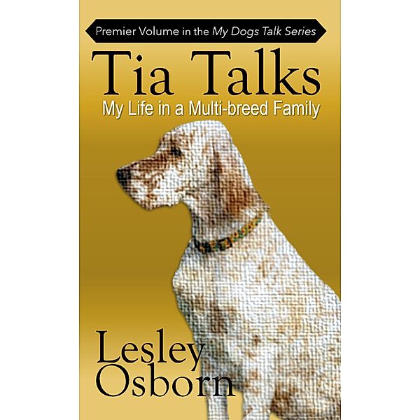 Tia Talks (My Dogs Talk, #1) / My Dogs Talk, Lesley Osborn