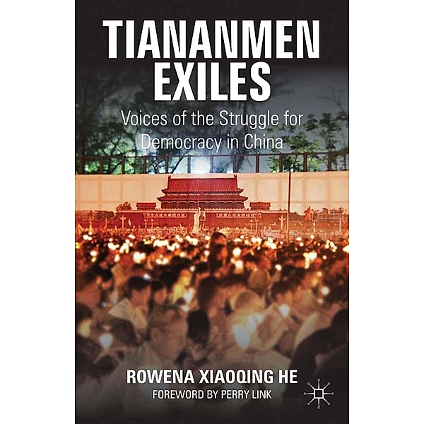 Tiananmen Exiles / Palgrave Studies in Oral History, Rowena Xiaoqing He